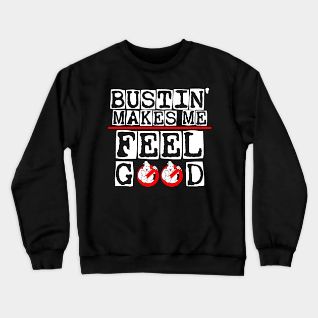 Bustin' makes me feel good Crewneck Sweatshirt by Arrow